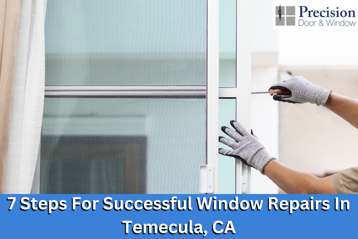 7 Steps For Successful Window Repairs In Temecula, CA